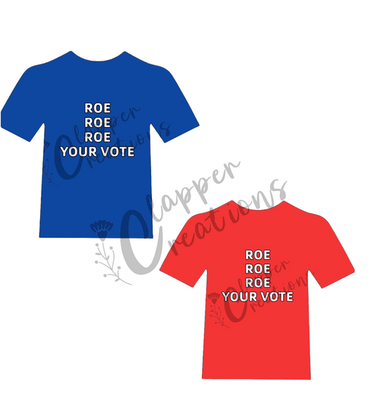Roe Roe Roe Your Vote